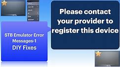 STB Emulator Error Message - Please contact your provider to register this device !