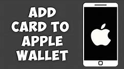 How to Add every Card to Apple Wallet! 2023