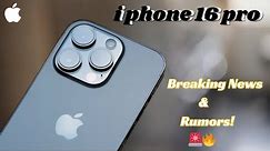 iPhone 16 Pro: Breaking News and Rumors! 🚨🔥