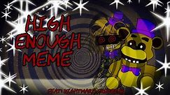High Enough / Meme / Nightmare Fredbear / FNAF