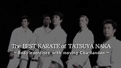 The BEST KARATE of TATSUYA NAKA -Body exercises with moving Chu-tanden- 中 達也のベスト空手 -中丹田操作による運胴-