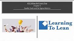 Learning to Lean-Yellow Belt: Chapter 5-Quality Tools and Six Sigma Metrics