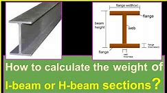 How to calculate the weight of I - beam or H -beam sections?