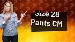 How many cm is size 28 pants?