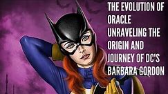The Evolution of Oracle Unraveling the Origin and Journey of DC's Barbara Gordon