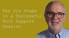 The Six Steps in a Successful Tech Support Session: Customer Service Training 101