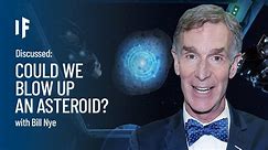 Discussed: What If We Blew Up an Asteroid? - with Bill Nye | Episode 12