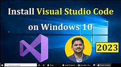 How to Install Visual Studio Code on Windows 10 [2023 Update] Complete Guide