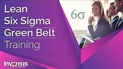 Lean Six Sigma Green Belt Training | Lean Six Sigma Green Belt Explained | Invensis Learning