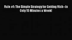 (PDF Download) Rule #1: The Simple Strategy for Getting Rich--in Only 15 Minutes a Week! PDF