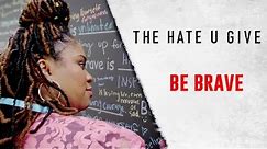 THE HATE U GIVE | Be Brave | feat. Angie Thomas