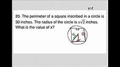 The perimeter of a square inscribed in a circle is 30 inches. The radius of the circle is xsqrt2....