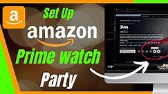 How To Set Up Amazon Prime Watch Party - Watch Movies With Friends- Complete Guide