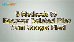 Google Pixel Data Recovery Guide: How to Recover Deleted Files from Google Pixel (Solved)