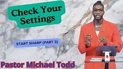 Check Your Settings Start Sharp Part 3 Michael Todd