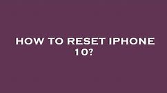 How to reset iphone 10?
