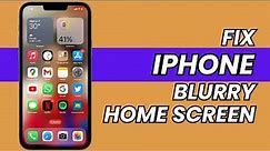 How to Fix Blurry Home Screen on iPhone (tutorial)