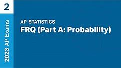 2 | FRQ (Part A: Probability) | Practice Sessions | AP Statistics