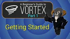 VORTEX - Beginner's Guide #1 : Getting Started