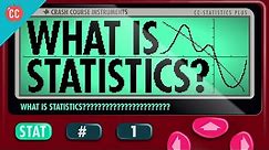 What Is Statistics: Crash Course Statistics #1