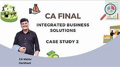 ICAI Case Study 2 | CA FINAL PAPER 6: INTEGRATED BUSINESS SOLUTIONS.