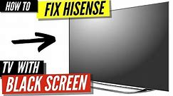 How To Fix a Hisense TV Black Screen