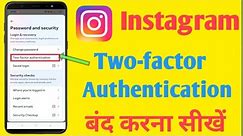 Instagram Ka Two Factor Turn Off Kaise Kare ! How to Disable To Factor Authentication In Instagram !