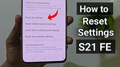 How to Reset Network Settings In Galaxy S21 Fe 5g | Reset All Settings | Reset Accessibility Setting