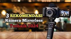 Kamu Konten Kreator Youtube ? Nih Ada Rekomendasi Kamera Mirrorless Terbaik 2024, Bagus buat Ngonten
