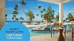 Secrets Cap Cana Resort Punta Cana - All-Inclusive Luxury Vacation
