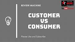 Difference between Customers & Consumers | Customers vs Consumers
