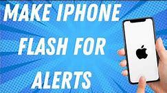 How To Make iPhone Flash For Alerts