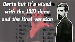 System Of A Down - Darts but it's mixed with the 1997 Demo and the Final Version