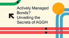 Actively Managed Bonds Unveiling the Secrets of AGGH Part I