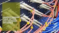 Understanding fiber optics and network switches
