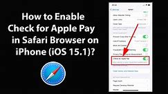 How to Enable Check for Apple Pay in Safari Browser on iPhone (iOS 15.1)?