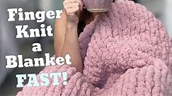 How to Finger Knit a Blanket [Washer & Dryer Safe]