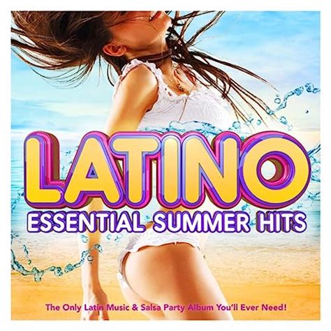 latino essential summer hits the only latin music and salsa party