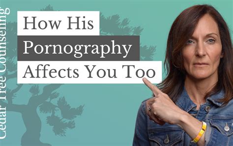 How His Pornography Affects You Too Cedar Tree Counseling Ltd