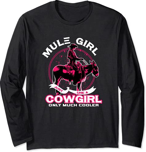 Mule Girl Is Just Like A Cowgirl Long Sleeve T Shirt Uk