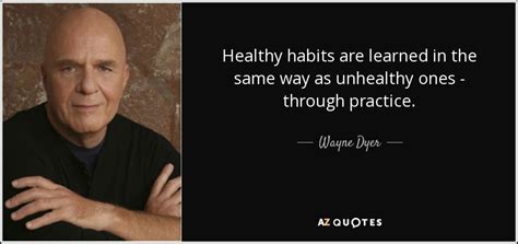 wayne dyer quote healthy habits  learned