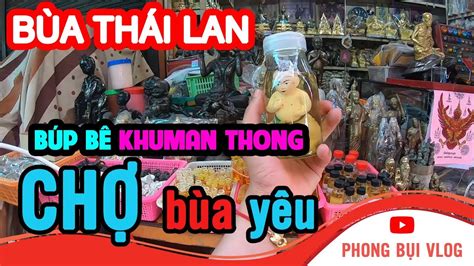 ChỢ BÙa YÊu ở ThÁi Lan Kumanthong I Thailand Travel