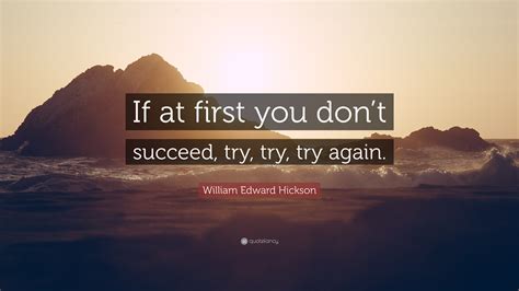 william edward hickson quote     dont succeed