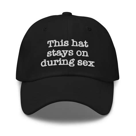 This Hat Stays On During Sex Good Shirts