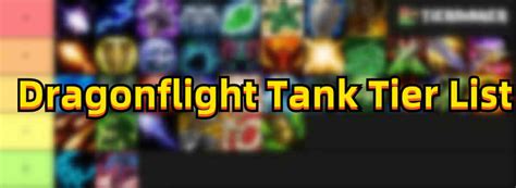 wow dragonflight tank tier list  tank classes     tier