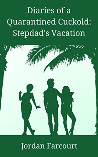 Diaries Of A Quarantined Cuckold Stepdad’s Vacation Cuckold Diaries