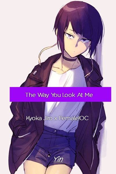 The Way You Look At Me Kyoka Jiro X Female Oc