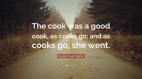 hector hugh munro quote  cook   good cook  cooks