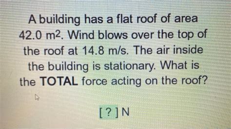 solved  building   flat roof  area   wind cheggcom