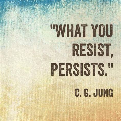 what you resist persists carl gustav jung wisdom quotes quotes to